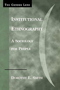 Institutional Ethnography: A Sociology for People