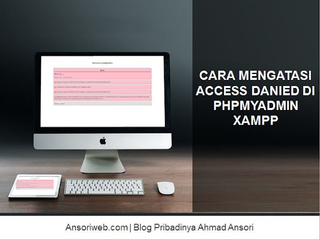 √ Cara Mengatasi Access Danied di phpMyAdmin XAMPP - Ansori Web