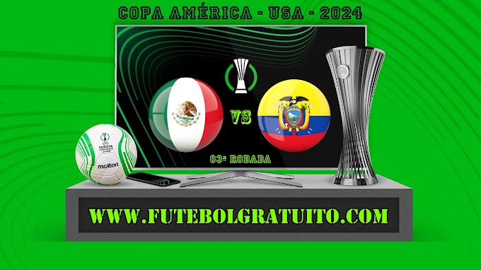 Assistir México x Equador ao vivo online grátis 30/06/2024