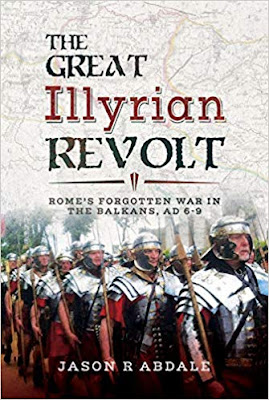 The Great Illyrian Revolt: Rome's Forgotten War in the Balkans, AD 6 -9