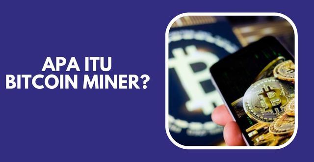 Apa Itu Bitcoin Miner Cara kerja dan Keuntunganya!
