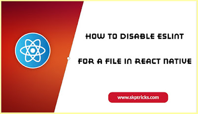 How to Disable ESLint For a File in React Native