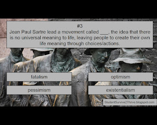 Jean Paul Sartre lead a movement called ___, the idea that there is no universal meaning to life, leaving people to create their own life meaning through choices/actions. Answer choices include: fatalism, optimism, pessimism, existentialism