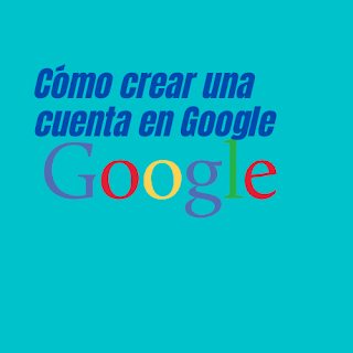 Cómo crear una cuenta en Google