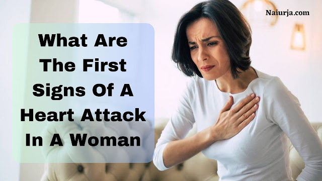 "Heart Attack For Women" What Are The First Signs Of A Heart Attack In A Woman