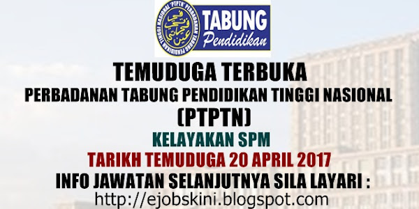 Temuduga Terbuka di PTPTN Pada 20 April 2017