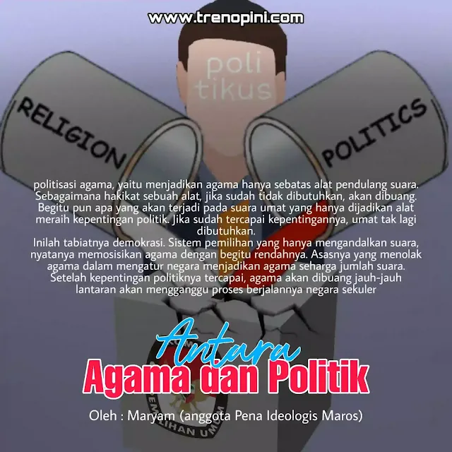 politisasi agama, yaitu menjadikan agama hanya sebatas alat pendulang suara. Sebagaimana hakikat sebuah alat, jika sudah tidak dibutuhkan, akan dibuang. Begitu pun apa yang akan terjadi pada suara umat yang hanya dijadikan alat meraih kepentingan politik. Jika sudah tercapai kepentingannya, umat tak lagi dibutuhkan.  Inilah tabiatnya demokrasi. Sistem pemilihan yang hanya mengandalkan suara, nyatanya memosisikan agama dengan begitu rendahnya. Asasnya yang menolak agama dalam mengatur negara menjadikan agama seharga jumlah suara. Setelah kepentingan politiknya tercapai, agama akan dibuang jauh-jauh lantaran akan mengganggu proses berjalannya negara sekuler