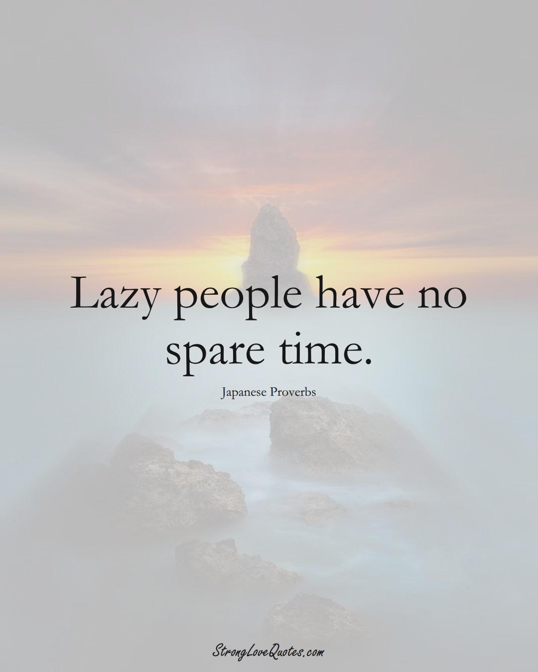 Lazy people have no spare time. (Japanese Sayings);  #AsianSayings