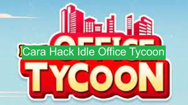 Cara Hack Idle Office Tycoon