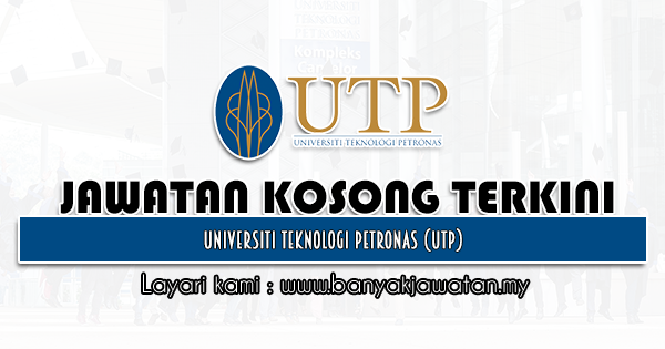 Jawatan Kosong 2021 di Universiti Teknologi PETRONAS (UTP)