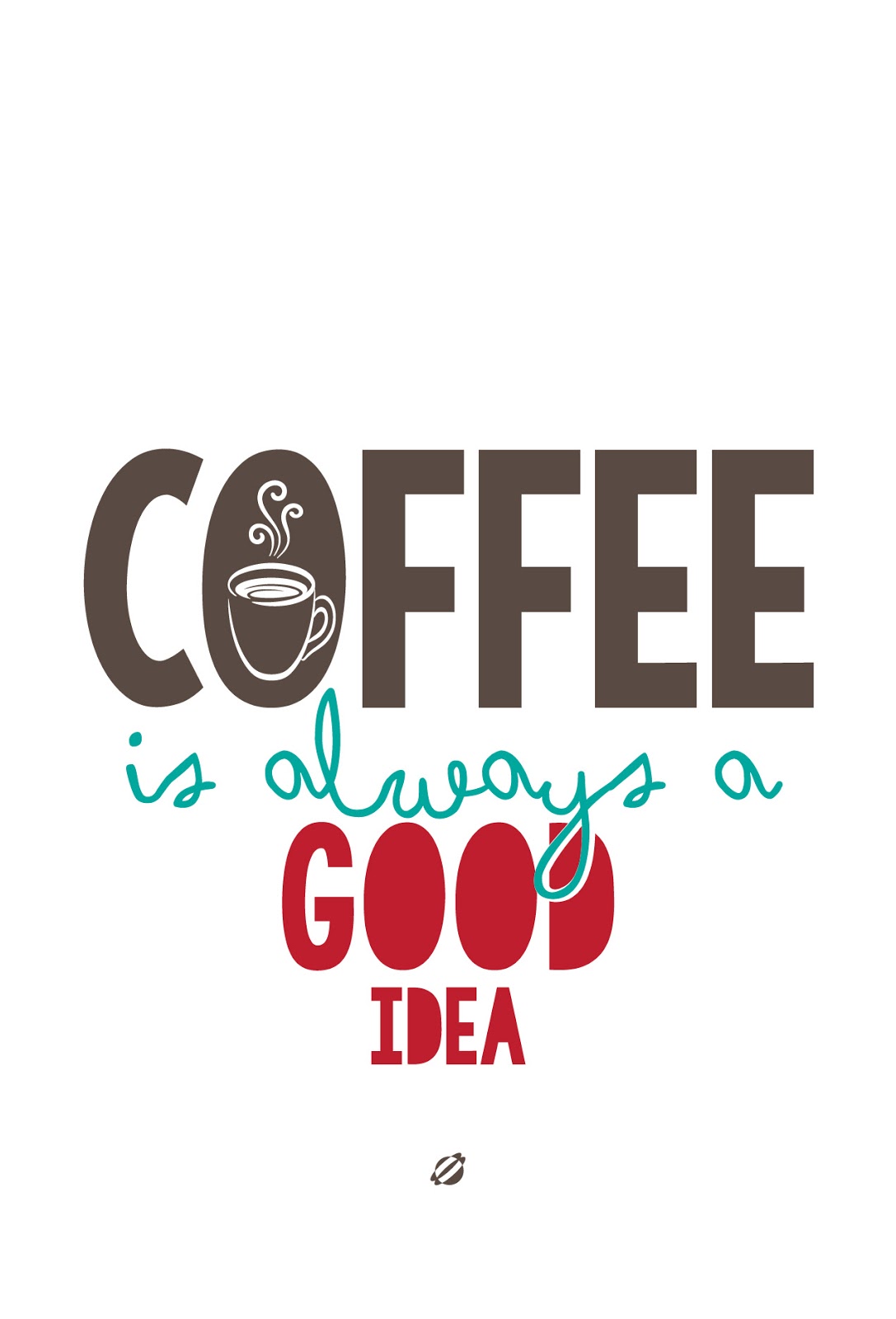 LostBumblebee ©2014 Coffee ALWAYS A GOOD IDEA! FREE PRINTABLE LostBumblebee ©2014 Coffee ALWAYS A GOOD IDEA! FREE PRINTABLE