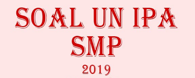 Soal UN IPA SMP 2019 Beserta Jawabannya