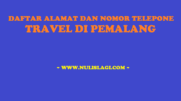 12 Daftar Alamat dan Nomor Telepon Travel di Pemalang