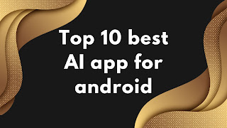 Top 10 best AI app for android