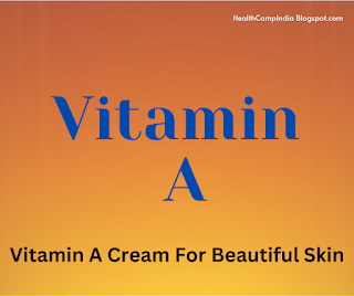 Vitamin A Cream For Beautiful Skin