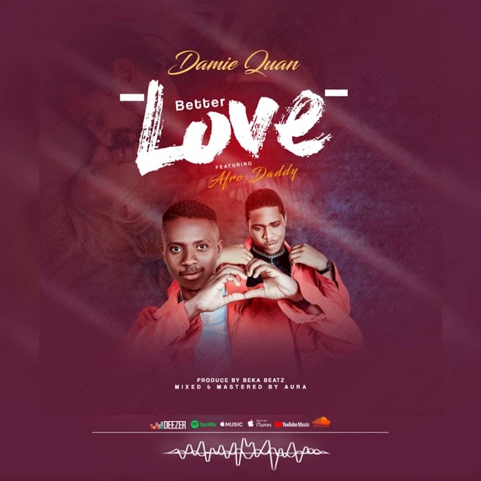 [MUSIC] DAMIE QUAN FT AFRO DADDY- BETTER LOVE (PROD) BY AURA 