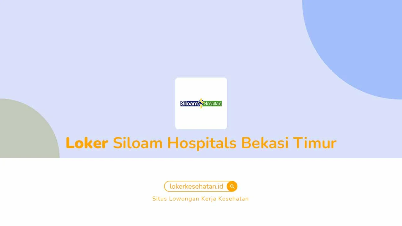 Loker Siloam Hospitals Bekasi Timur