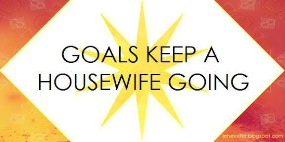 Goals Keep a Housewife Going (Housewife Sayings by JenExx)