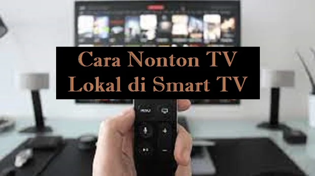 Cara Nonton TV Lokal di Smart TV