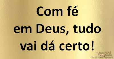 Com fé em Deus, tudo vai dá certo!