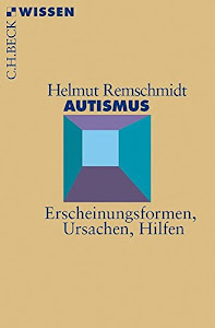 Autismus: Erscheinungsformen, Ursachen, Hilfen (Beck'sche Reihe)