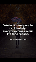 We don't meet people accidentally, everyone comes in our life for a reason.