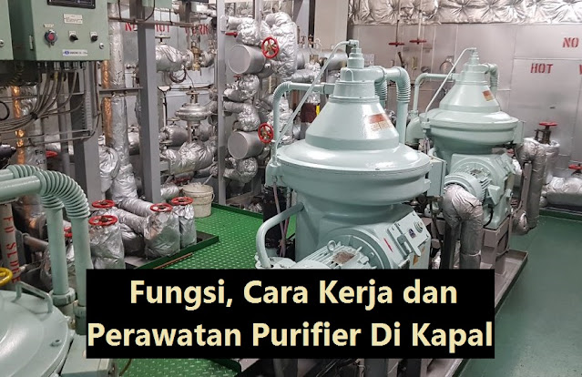 Fungsi, Cara Kerja dan Perawatan Purifier Di Kapal