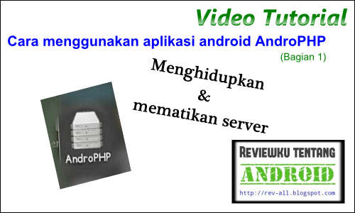 Video Tutorial - Cara menggunakan aplikasi android AndroPHP (1 - menghidupkan dan mematikan server) Video Tutorial - Cara menggunakan aplikasi android AndroPHP (1 - menghidupkan dan mematikan server)