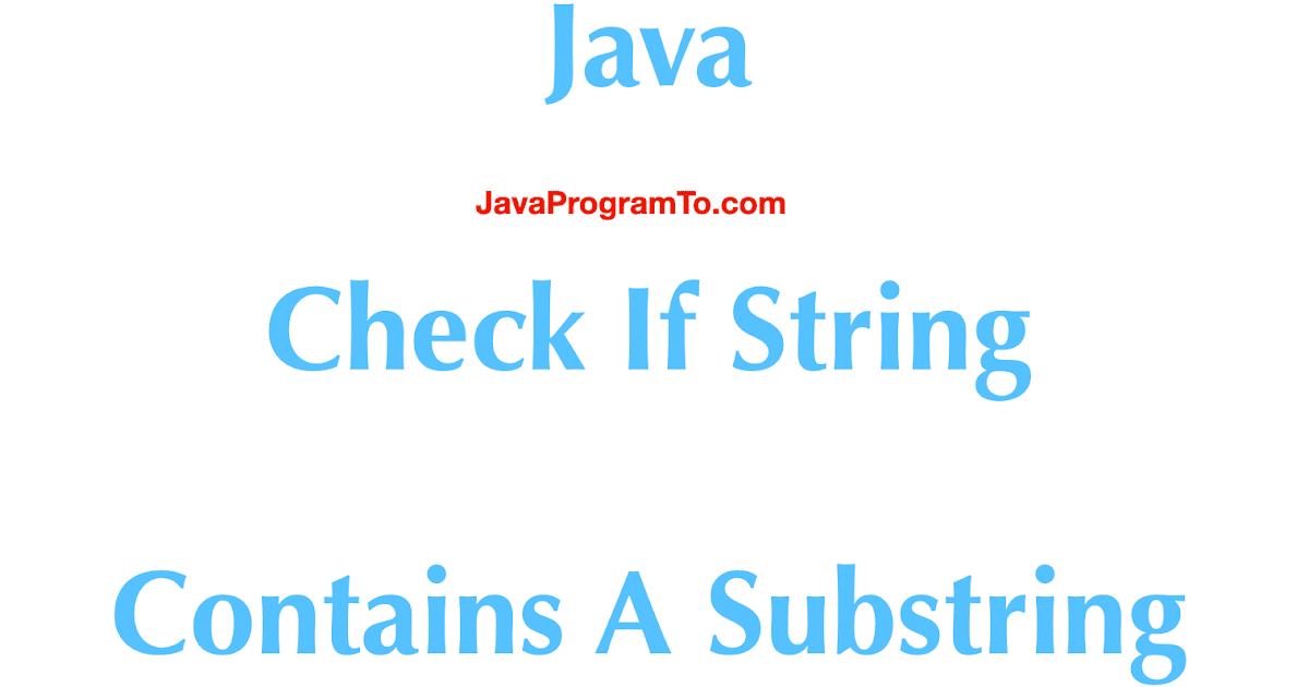 Java Program - Check If String Contains A Substring JavaProgramTo.com