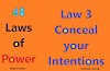 Law 3:  Conceal your Intentions