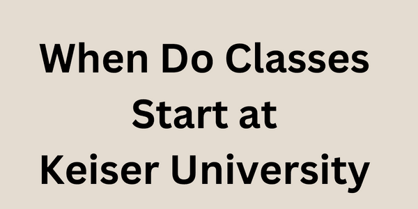 When Do Classes Start at Keiser University 2022