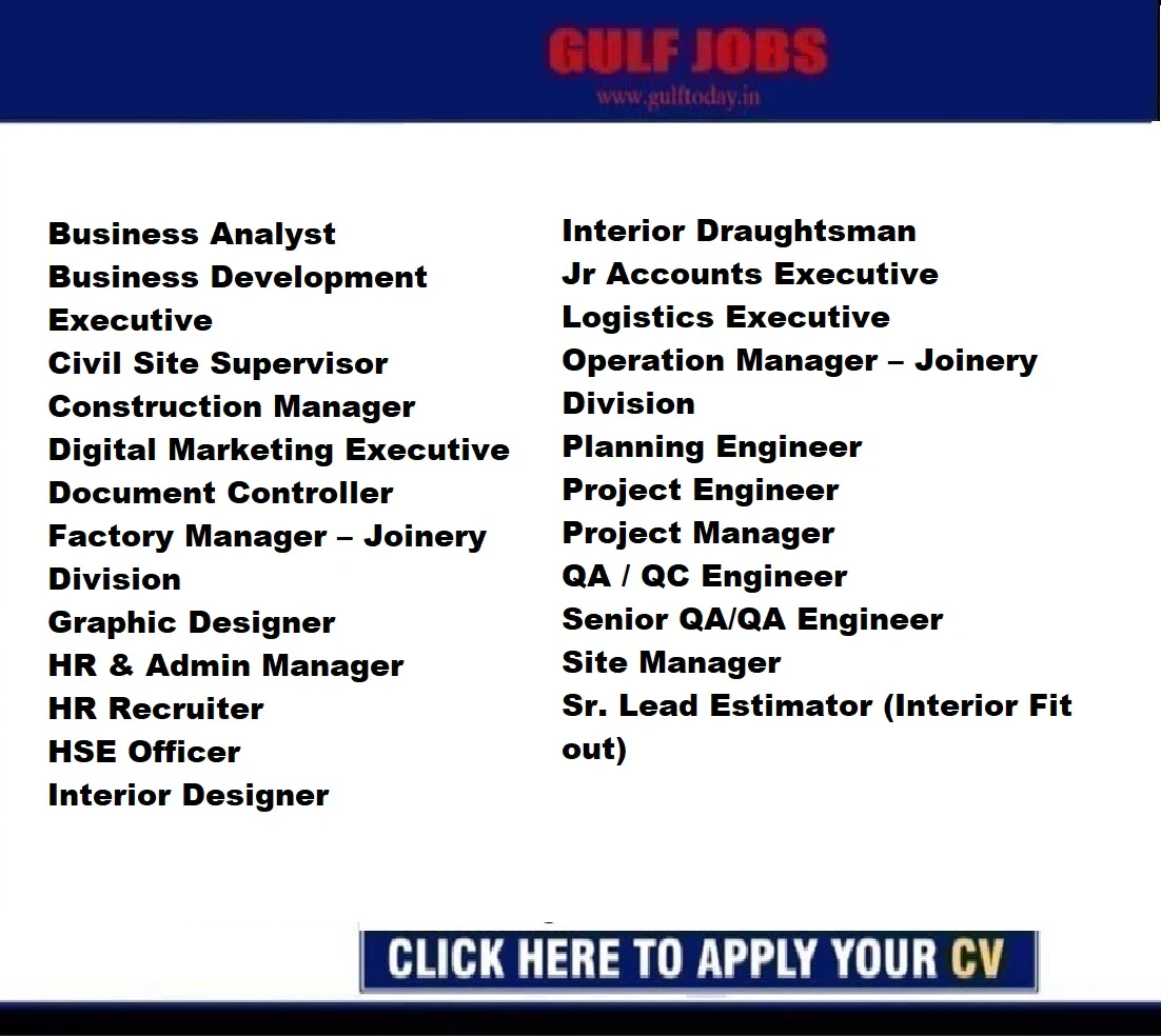 Qatar Jobs-Business Analyst-Business Development Executive-Civil Site Supervisor-Construction Manager-Digital Marketing Executive-Document Controller-Factory Manager – Joinery Division-Graphic Designer-HR & Admin Manager-HR Recruiter-HSE Officer-Interior Designer-Interior Draughtsman-Jr Accounts Executive-Planning Engineer-Project Engineer-Project Manager-QA / QC Engineer-Site Manager