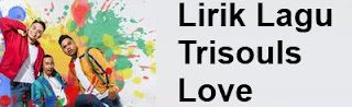 Lirik Lagu Trisouls - Love