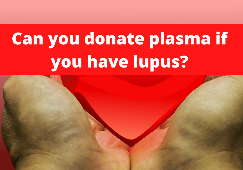 Can you donate plasma if you have lupus