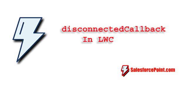 disconnectedCallback in LWC with Example