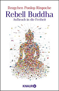 Rebell Buddha: Aufbruch in die Freiheit