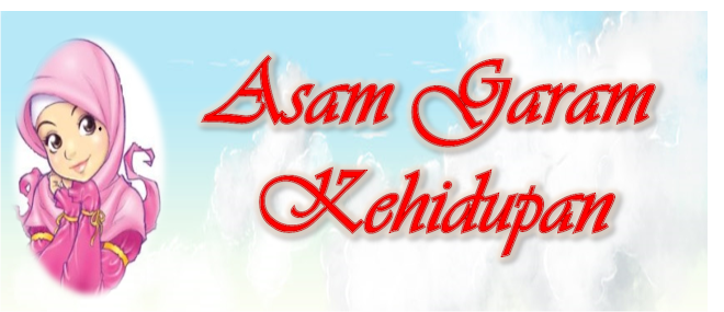 ASAM GARAM KEHIDUPAN