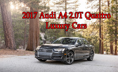 2017 Audi A4 2.0T Quattro - luxury Cars - Otomotif Review