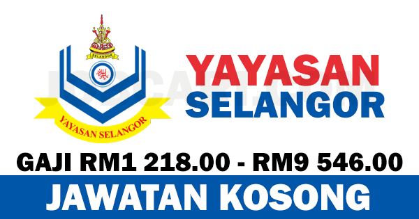 JAWATAN KOSONG TERBARU DI YAYASAN SELANGOR - GAJI RM1 218 