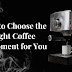 How to Choose the Right Coffee Equipment for You