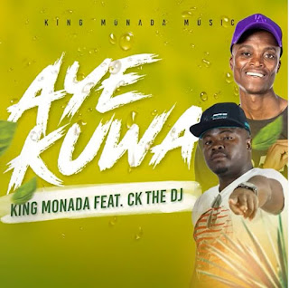 King Monada – Aye Kuwa ft. CK The DJ