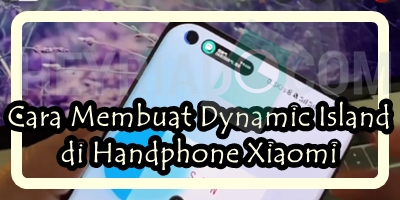 Cara Membuat Dynamic Island di Handphone Xiaomi