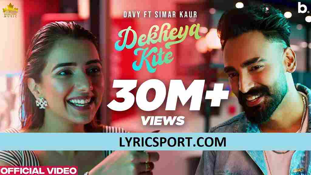 Dekhya Kite Lyrics In English Translation – Davy x Simar Kaur