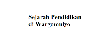 Sejarah Pendidikan Di Wargomulyo