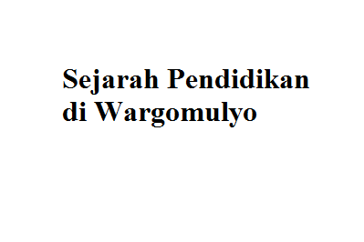 Sejarah Pendidikan Di Wargomulyo