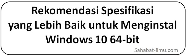 Rekomendasi Spesifikasi Laptop atau Dekstop (CPU) yang Lebih Baik untuk Windows 10 64-bit