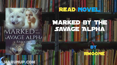 Read Marked by the Savage Alpha Novel Full Episode