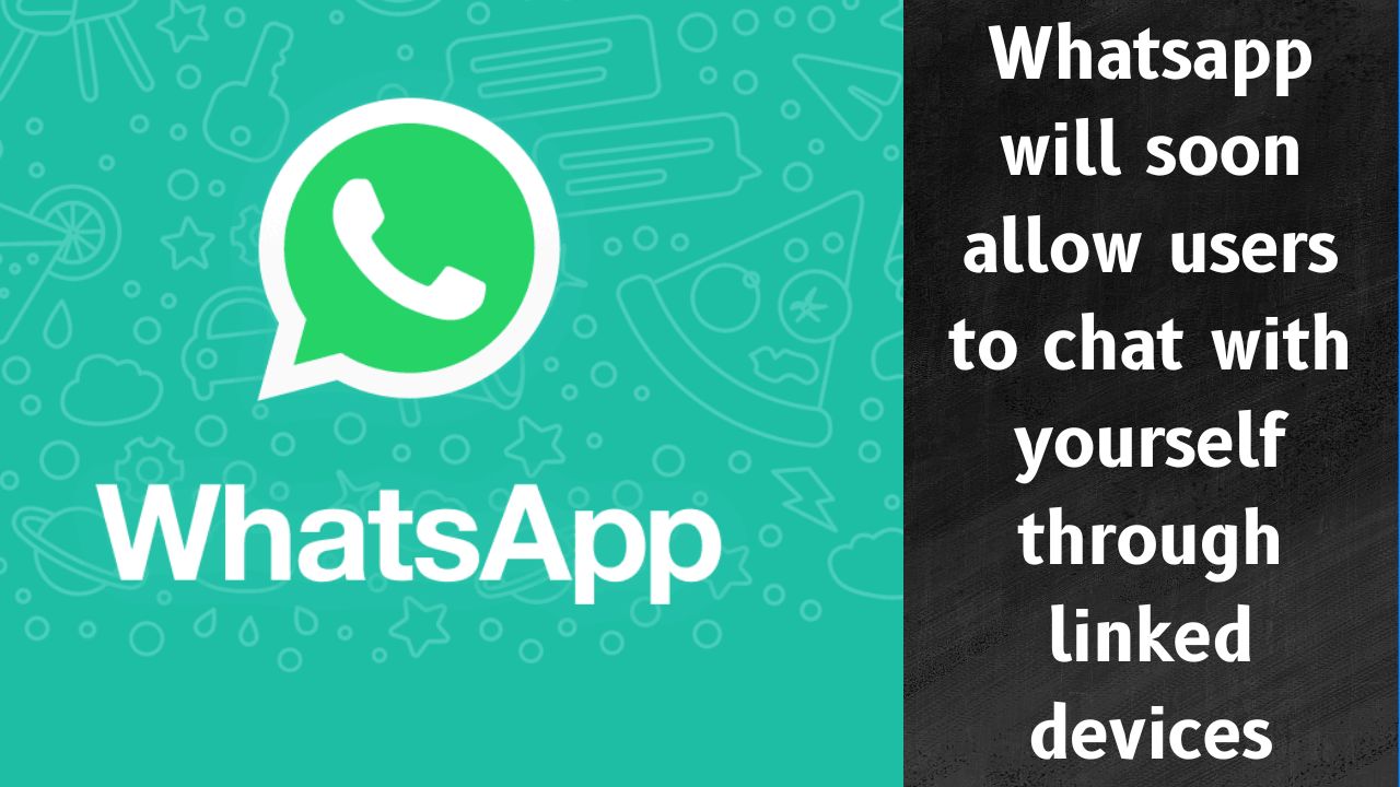Whatsapp will soon allow users to chat with yourself through linked devices