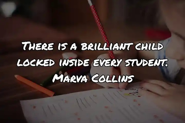 There is a brilliant child locked inside every student. Marva Collins