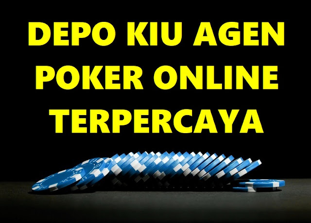 Depo Kiu Agen Poker Online Terpercaya